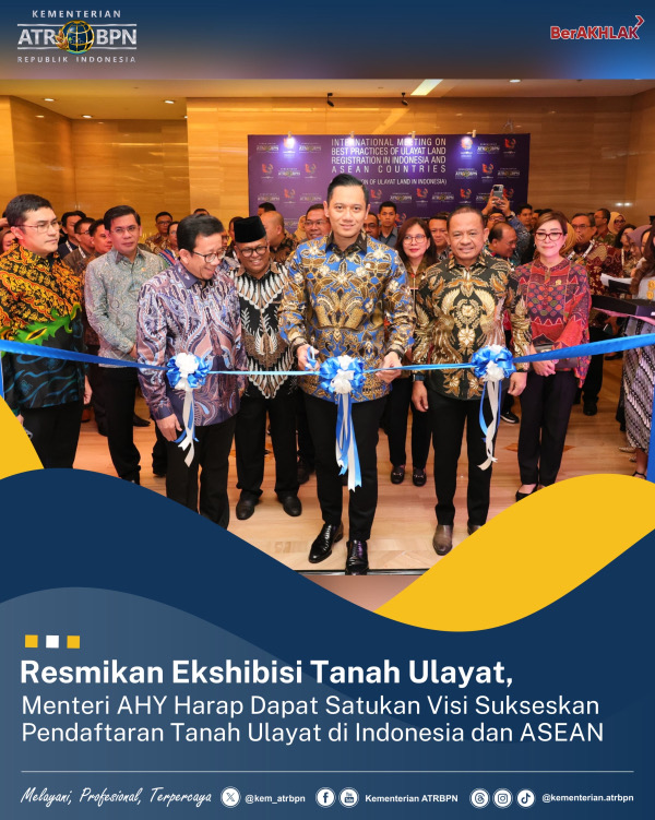 Resmikan Ekshibisi Tanah Ulayat, Menteri AHY Harap Dapat Satukan Visi Sukseskan Pendaftaran Tanah Ulayat di Indonesia dan ASEAN