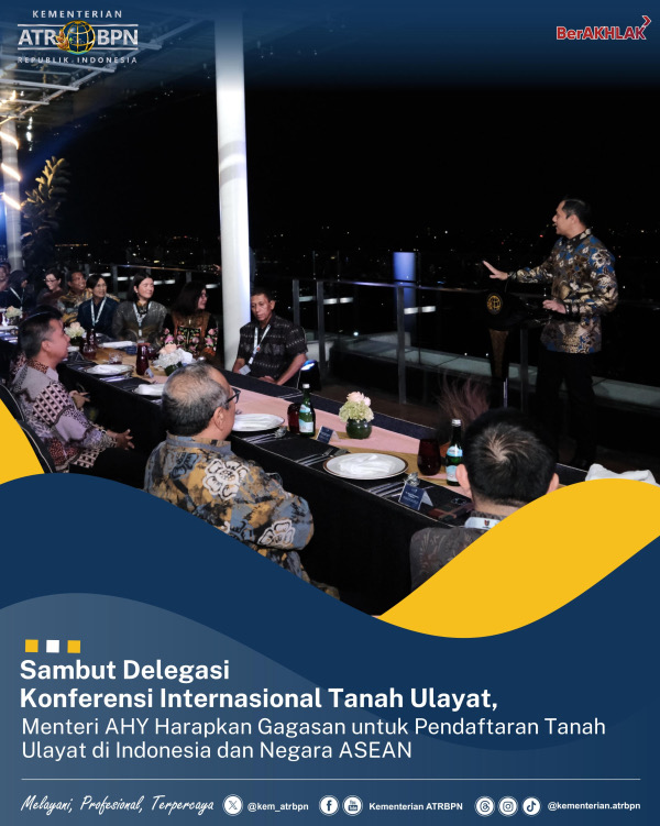 Sambut Delegasi Konferensi Internasional Tanah Ulayat, Menteri AHY Harapkan Gagasan untuk Pendaftaran Tanah Ulayat di Indonesia dan Negara ASEAN