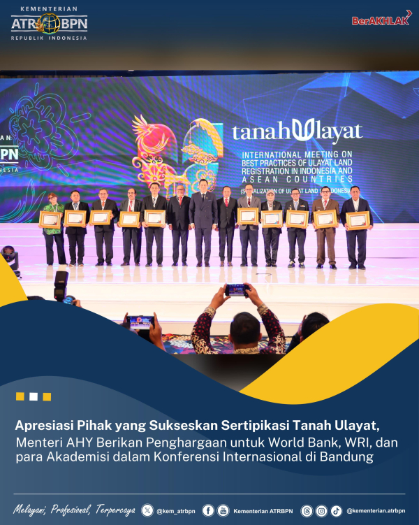 Apresiasi Pihak yang Sukseskan Sertipikasi Tanah Ulayat, Menteri AHY Berikan Penghargaan untuk World Bank, WRI, dan para Akademisi dalam Konferensi Internasional di Bandung