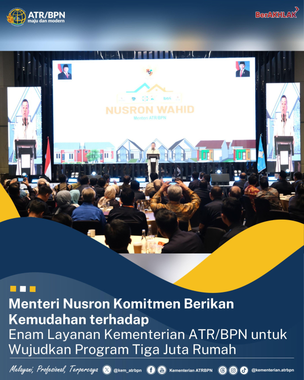 Menteri Nusron Komitmen Berikan Kemudahan terhadap Enam Layanan Kementerian ATR/BPN untuk Wujudkan Program Tiga Juta Rumah