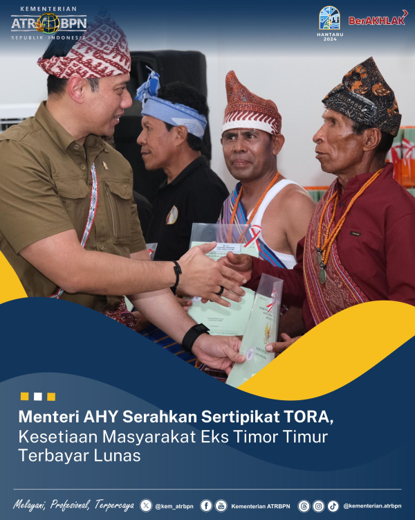 Menteri AHY Serahkan Sertipikat TORA, Kesetiaan Masyarakat Eks Timor Timur Terbayar Lunas