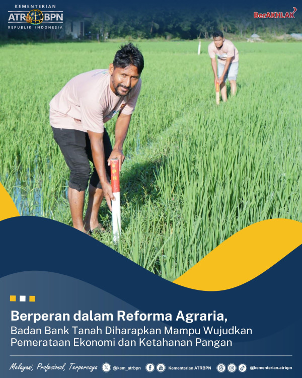 Berperan dalam Reforma Agraria, Badan Bank Tanah Diharap Mampu Wujudkan Pemerataan Ekonomi dan Ketahanan Pangan