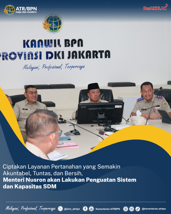 Ciptakan Layanan Pertanahan yang Semakin Akuntabel, Tuntas, dan Bersih, Menteri Nusron akan Lakukan Penguatan Sistem dan Kapasitas SDM