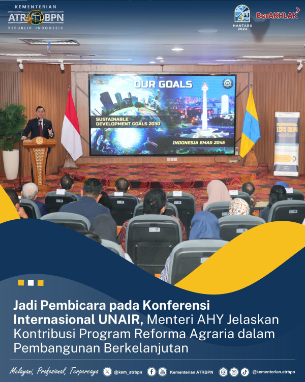 Jadi Pembicara pada Konferensi Internasional UNAIR, Menteri AHY Jelaskan Kontribusi Program Reforma Agraria dalam Pembangunan Berkelanjutan